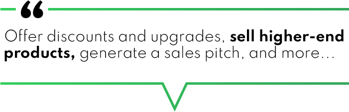 "Offer discounts and upgrades, sell higher-end products, generate a sales pitch, and more..."