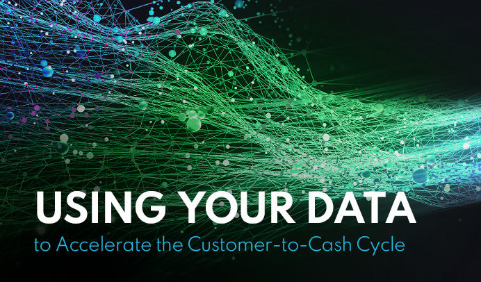 Using Your Data to Accelerate the Customer-to-Cash Cycle