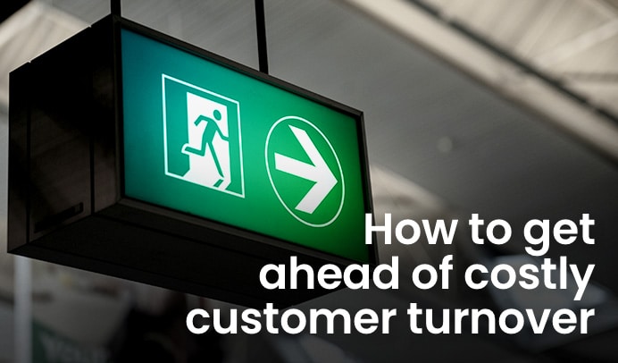 How to Get Ahead of Costly Customer Turnover